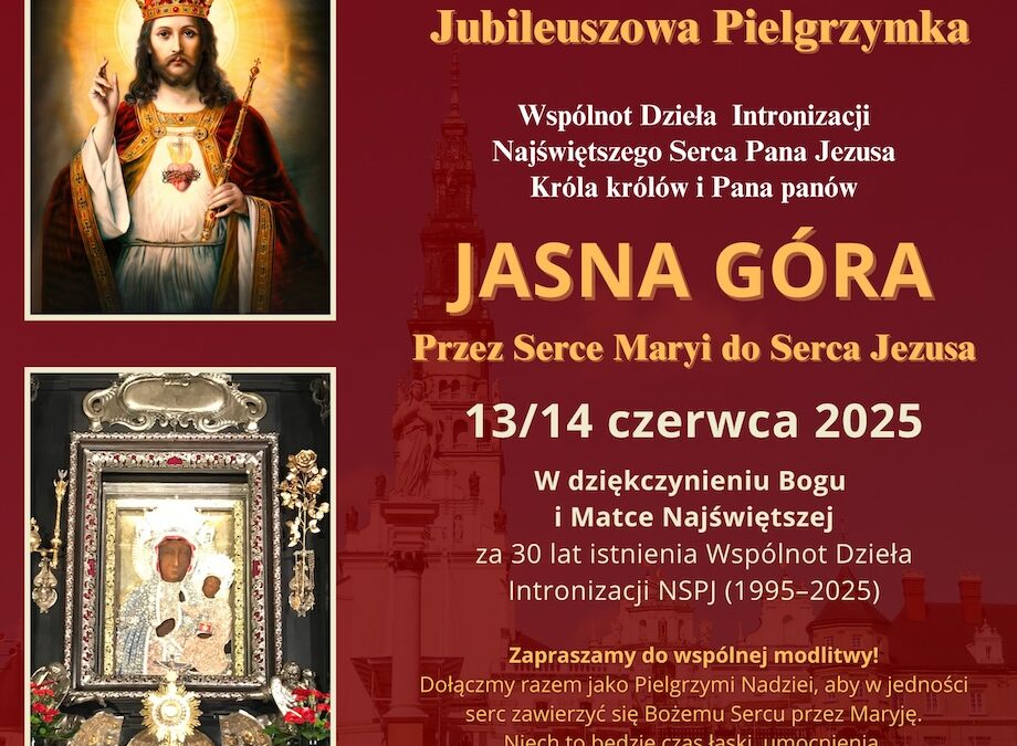 Jasna Góra, 13–14 czerwca 2025 r. – Ogólnopolska Jubileuszowa Pielgrzymka Wspólnot Dzieła Intronizacji Najświętszego Serca Pana Jezusa Króla królów i Pana panów